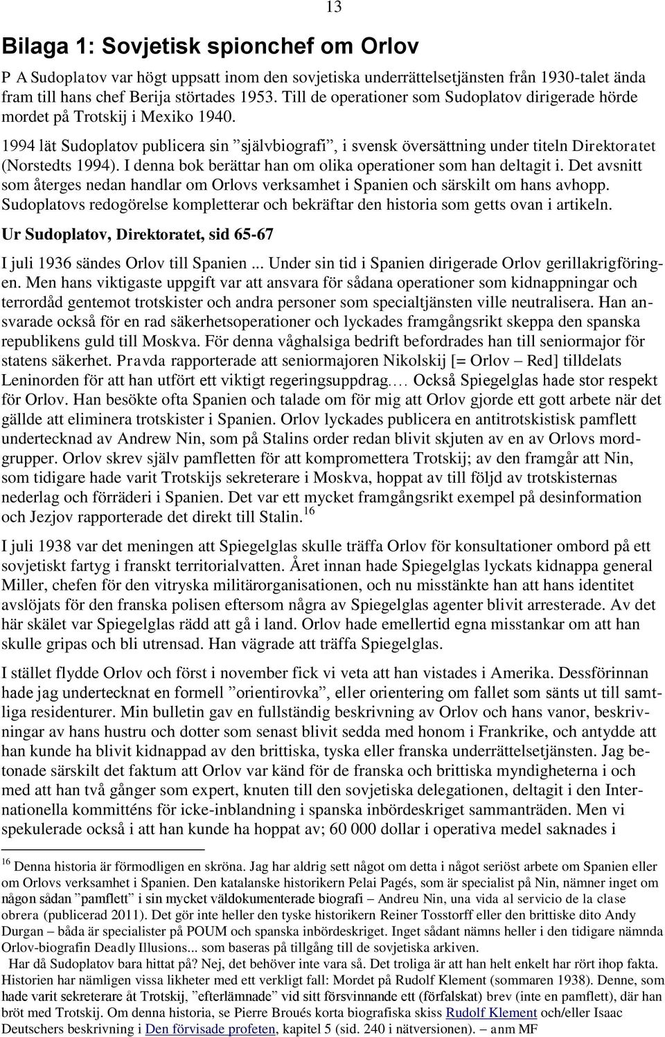 I denna bok berättar han om olika operationer som han deltagit i. Det avsnitt som återges nedan handlar om Orlovs verksamhet i Spanien och särskilt om hans avhopp.