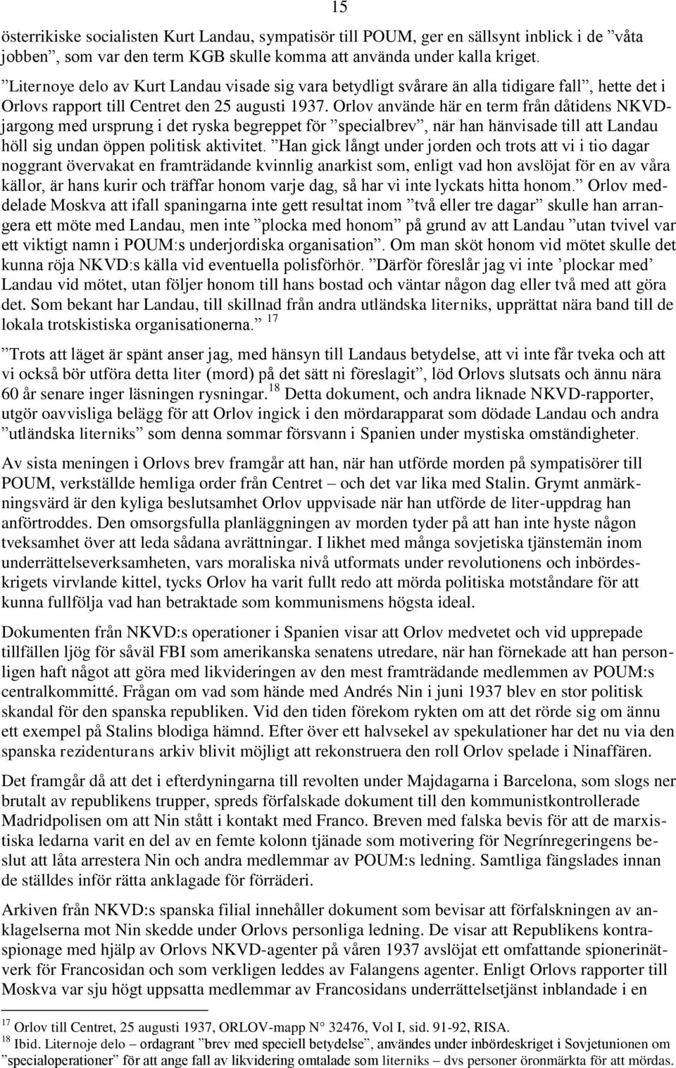 Orlov använde här en term från dåtidens NKVDjargong med ursprung i det ryska begreppet för specialbrev, när han hänvisade till att Landau höll sig undan öppen politisk aktivitet.
