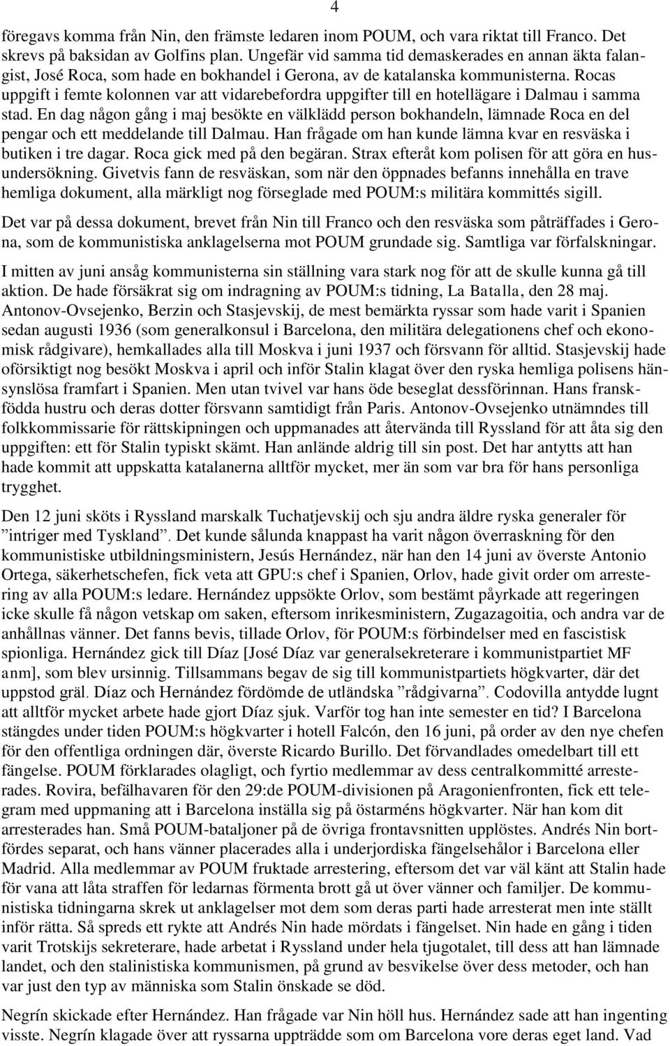 Rocas uppgift i femte kolonnen var att vidarebefordra uppgifter till en hotellägare i Dalmau i samma stad.
