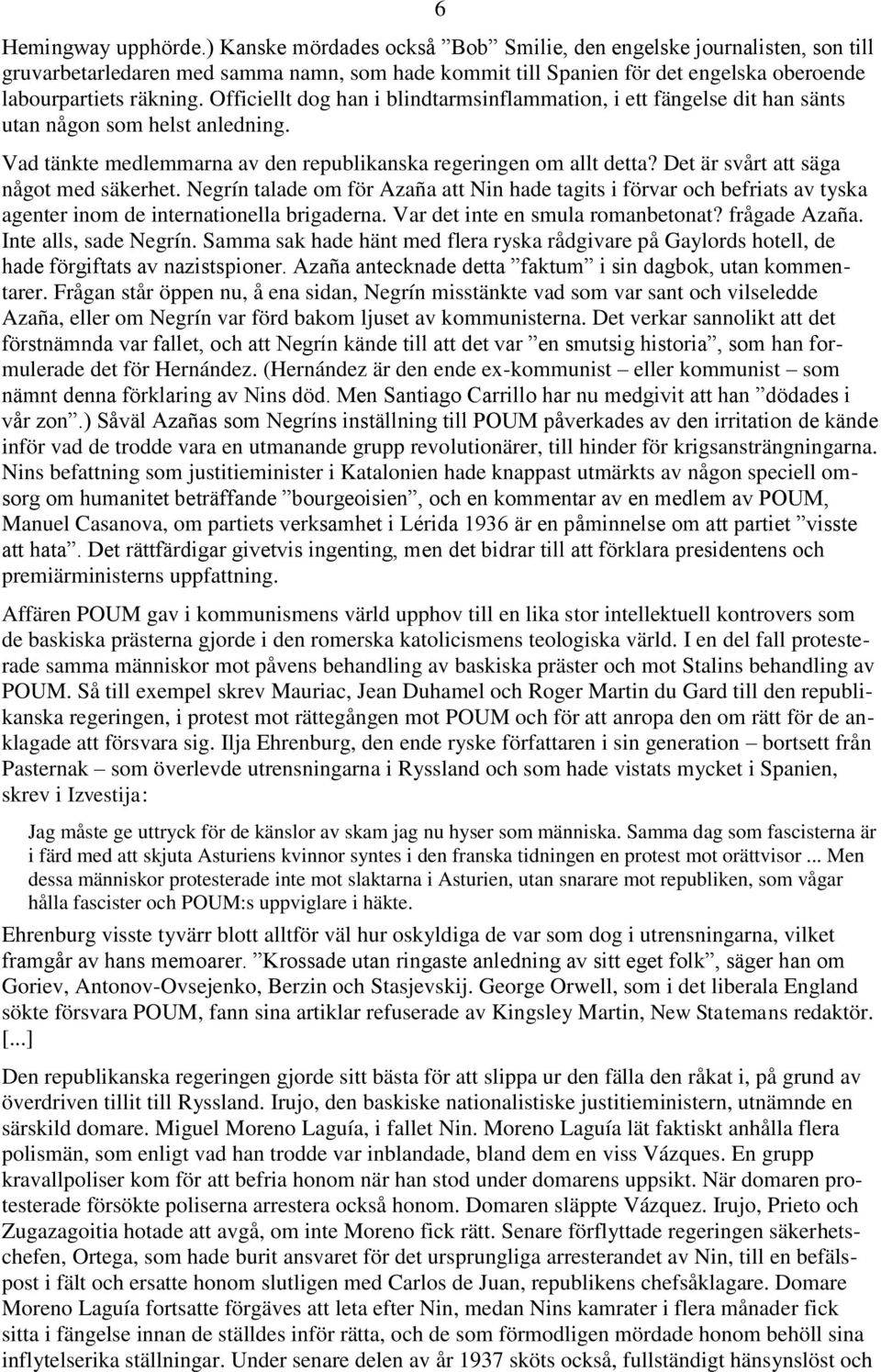Officiellt dog han i blindtarmsinflammation, i ett fängelse dit han sänts utan någon som helst anledning. Vad tänkte medlemmarna av den republikanska regeringen om allt detta?