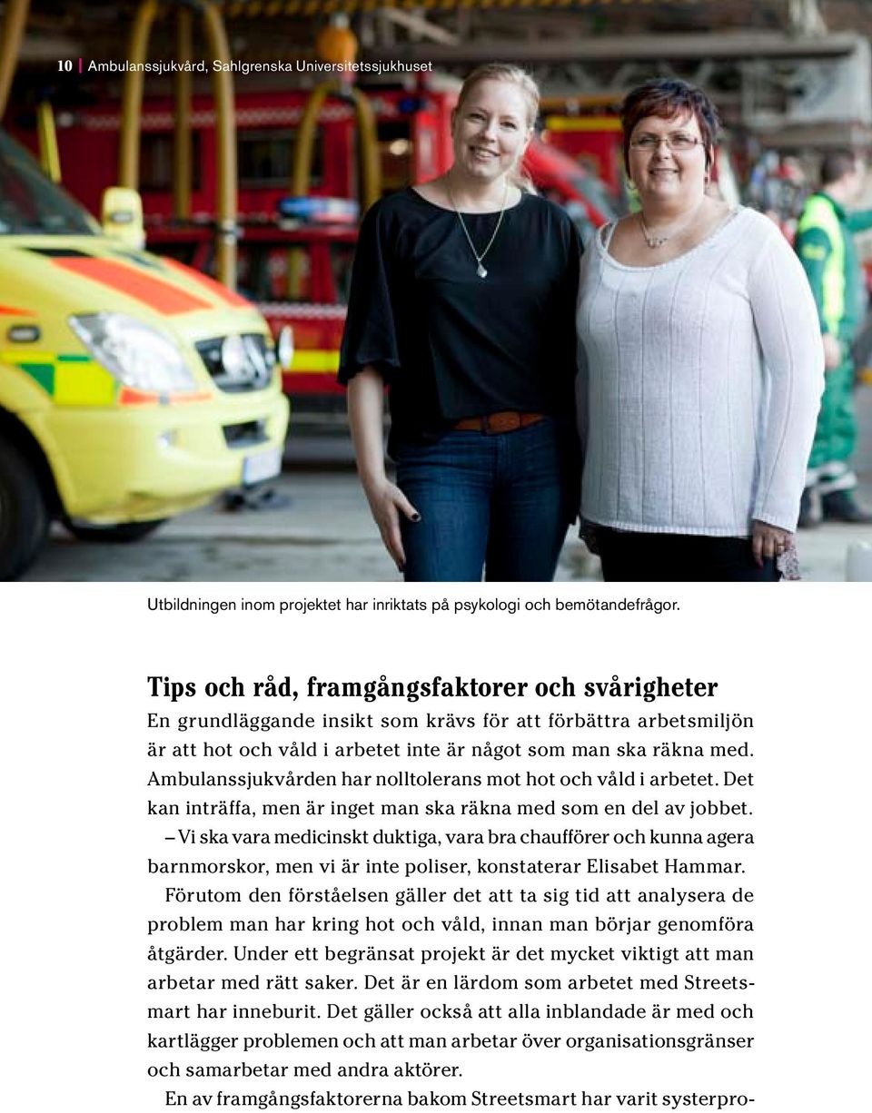 Ambulanssjukvården har nolltolerans mot hot och våld i arbetet. Det kan inträffa, men är inget man ska räkna med som en del av jobbet.