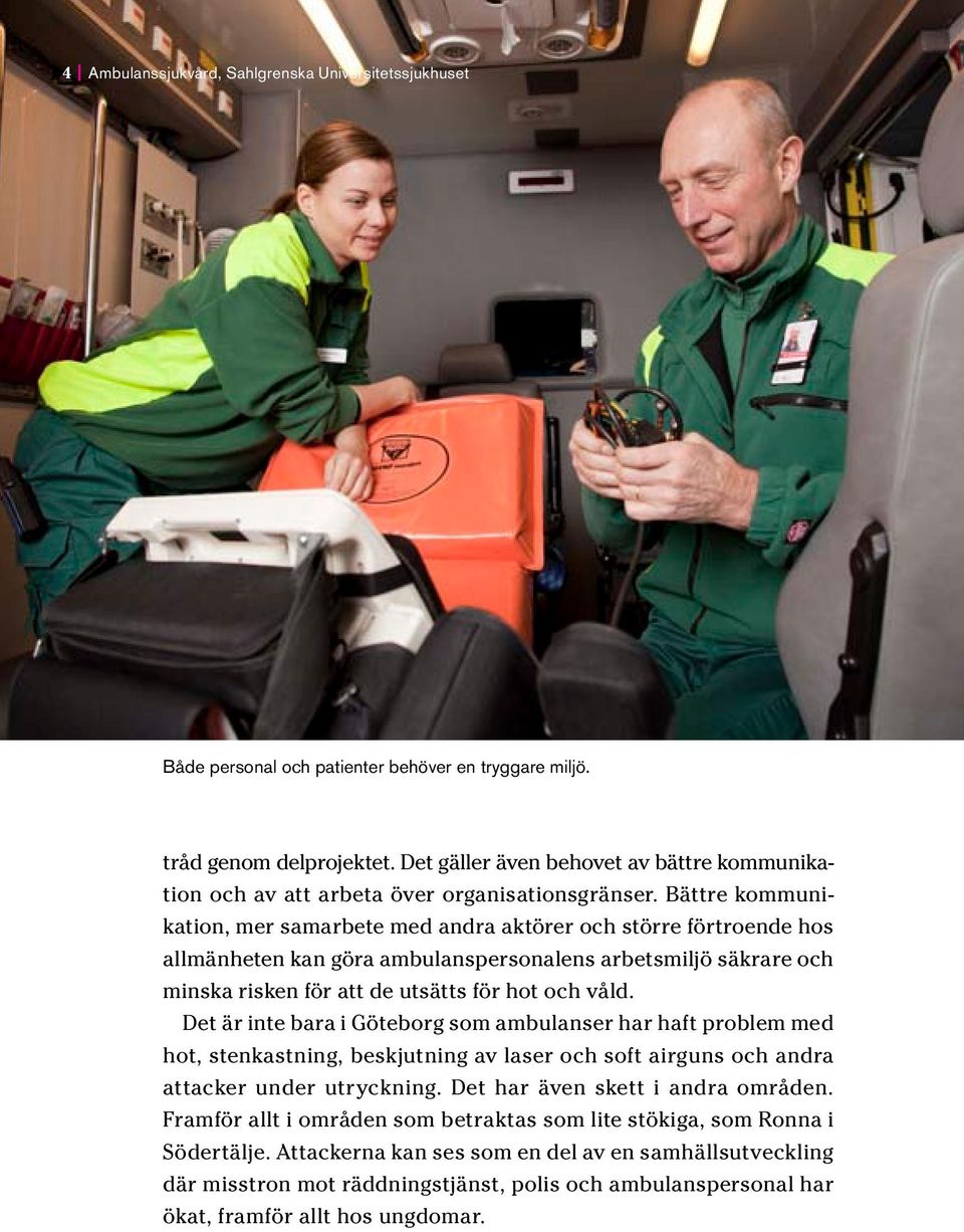 Bättre kommunikation, mer samarbete med andra aktörer och större förtroende hos allmänheten kan göra ambulanspersonalens arbetsmiljö säkrare och minska risken för att de utsätts för hot och våld.