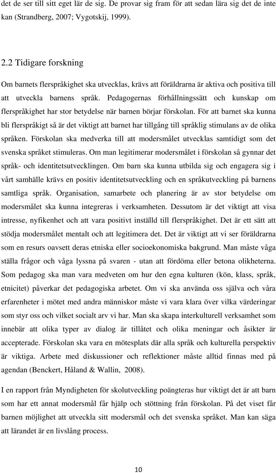 Pedagogernas förhållningssätt och kunskap om flerspråkighet har stor betydelse när barnen börjar förskolan.