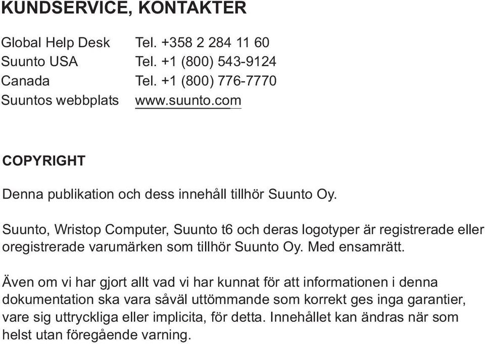 Suunto, Wristop Computer, Suunto t6 och deras logotyper är registrerade eller oregistrerade varumärken som tillhör Suunto Oy. Med ensamrätt.