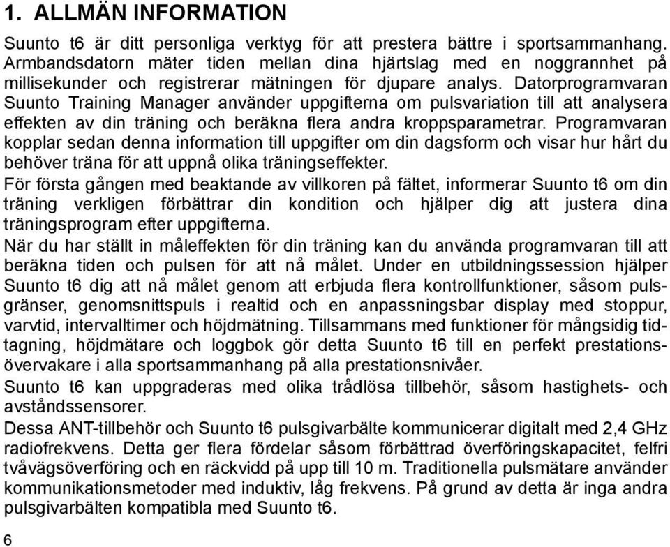Datorprogramvaran Suunto Training Manager använder uppgifterna om pulsvariation till att analysera effekten av din träning och beräkna flera andra kroppsparametrar.