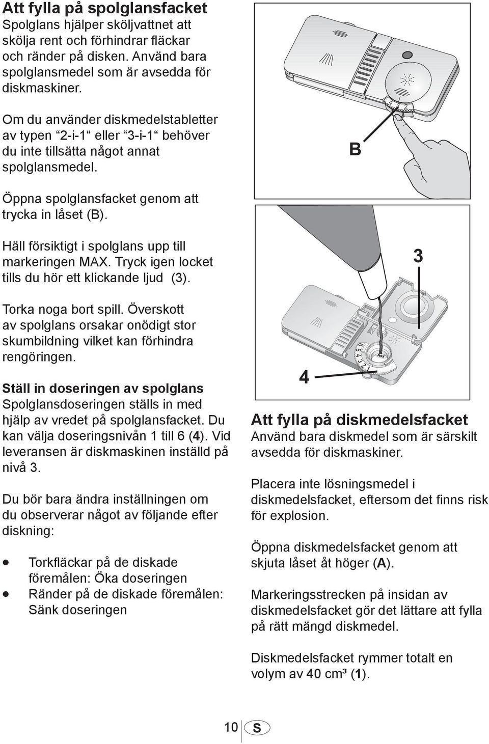 Häll försiktigt i spolglans upp till markeringen MAX. Tryck igen locket tills du hör ett klickande ljud (3). Torka noga bort spill.