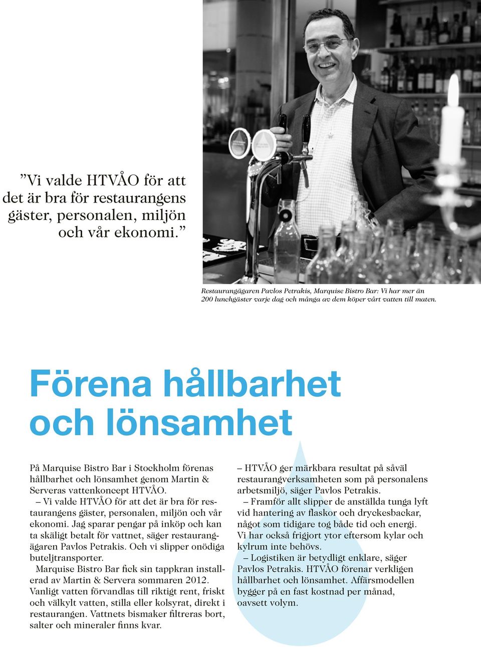 Förena hållbarhet och lönsamhet På Marquise Bistro Bar i Stockholm förenas hållbarhet och lönsamhet genom Martin & Serveras vattenkoncept HTVÅO.