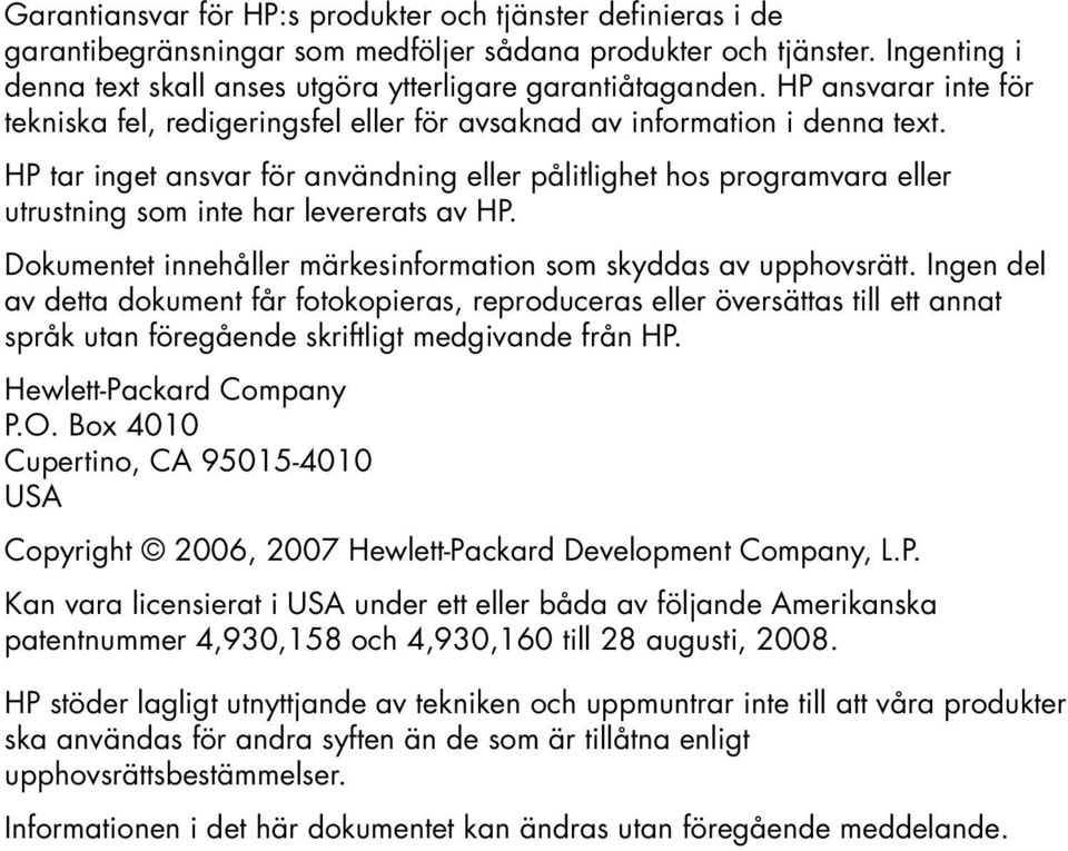 HP tar inget ansvar för användning eller pålitlighet hos programvara eller utrustning som inte har levererats av HP. Dokumentet innehåller märkesinformation som skyddas av upphovsrätt.