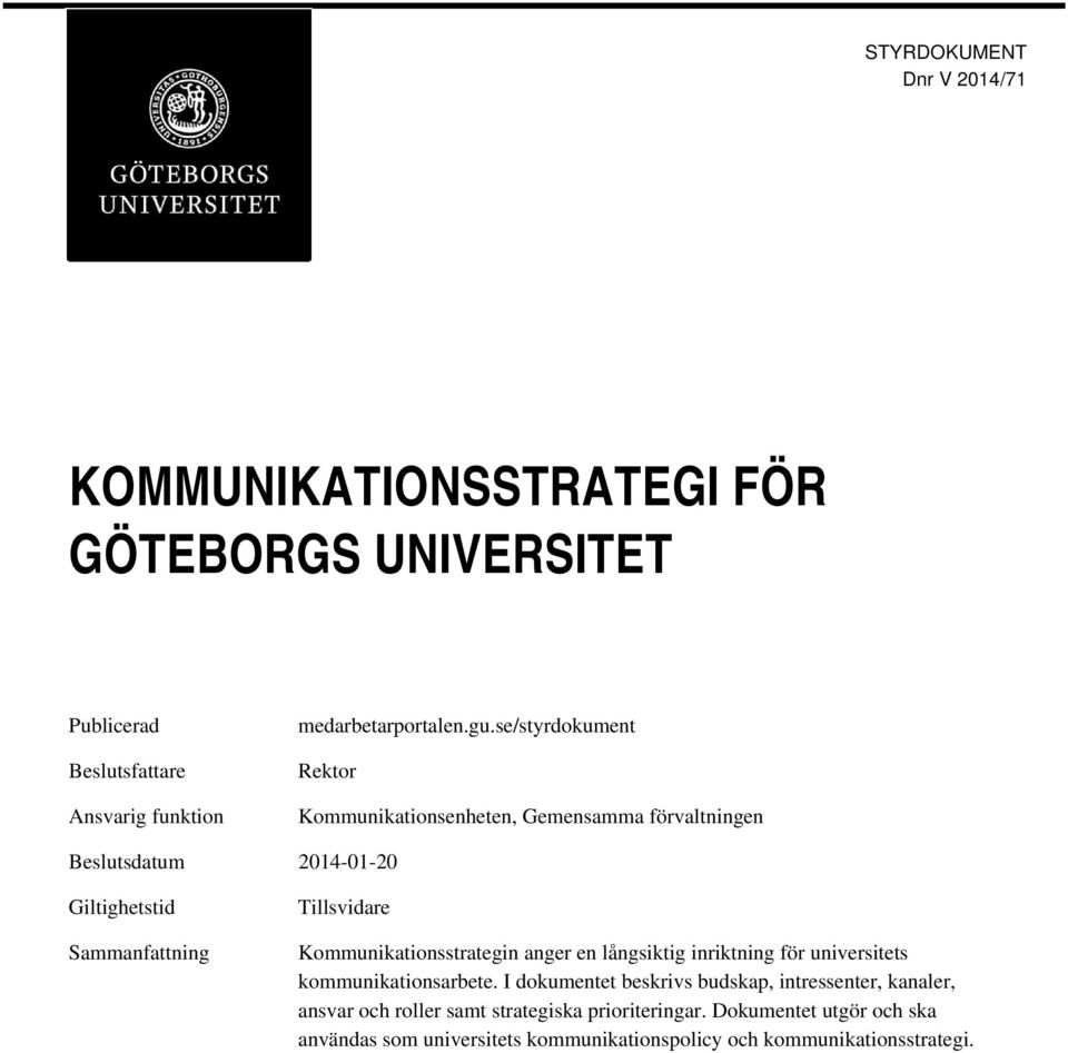 Kommunikationsstrategin anger en långsiktig inriktning för universitets kommunikationsarbete.