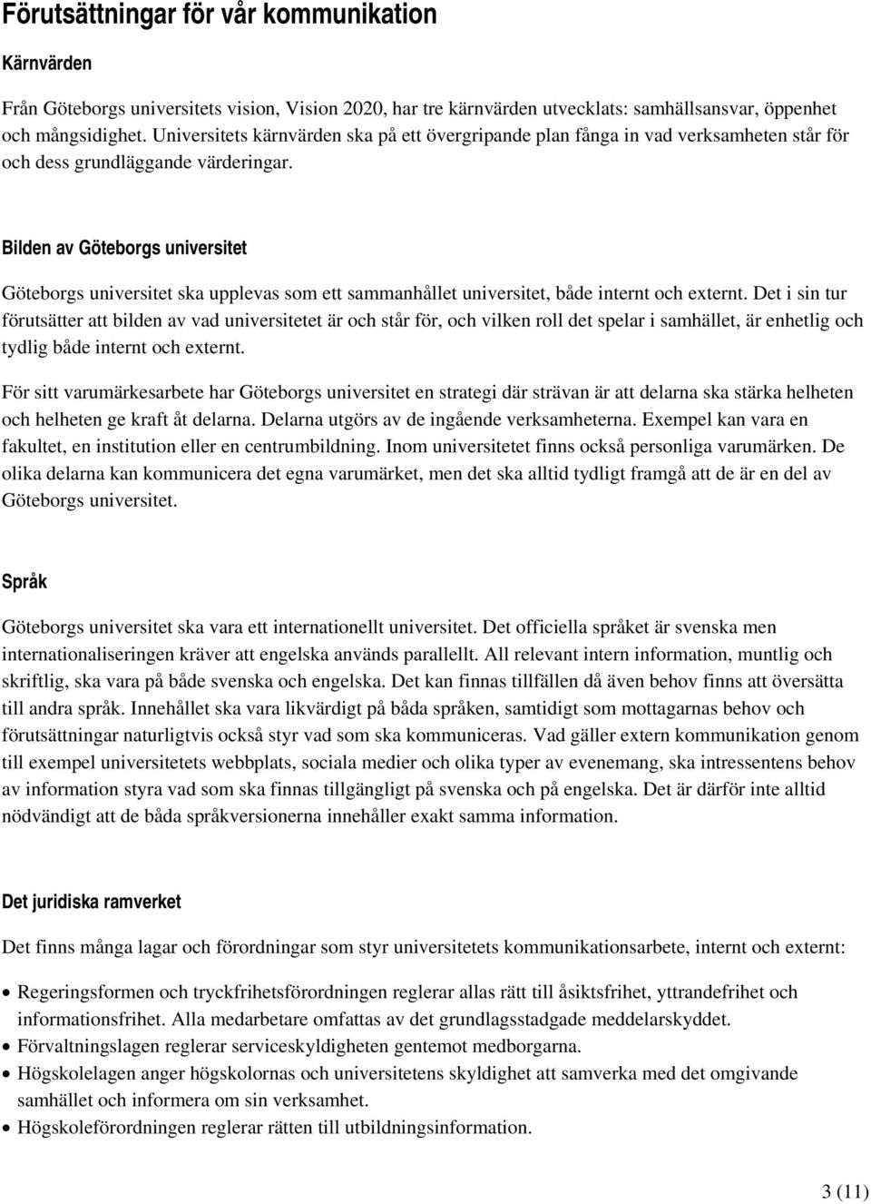 Bilden av Göteborgs universitet Göteborgs universitet ska upplevas som ett sammanhållet universitet, både internt och externt.