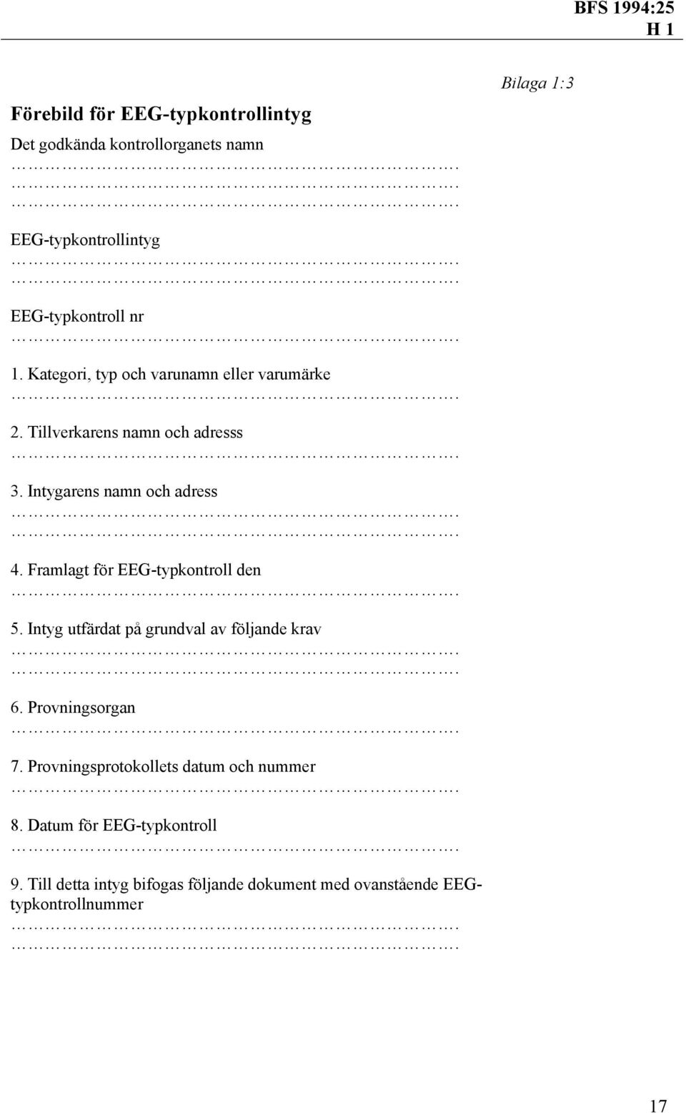 Framlagt för EEG-typkontroll den 5. Intyg utfärdat på grundval av följande krav 6. Provningsorgan 7.
