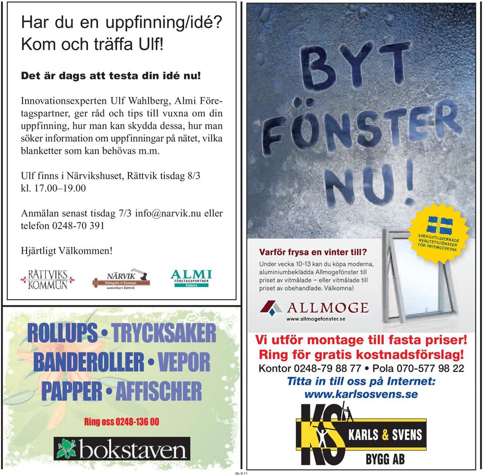 på nätet, vilka blanketter som kan behövas m.m. Ulf finns i Närvikshuset, Rättvik tisdag 8/3 kl. 17.00 19.00 Anmälan senast tisdag 7/3 info@narvik.