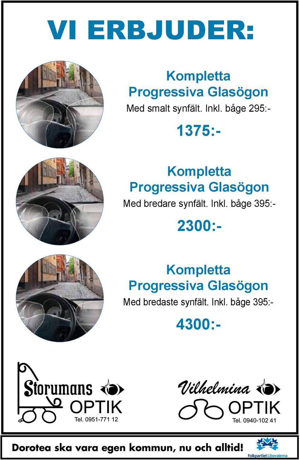 båge 295:- 1375:- Kompletta Progressiva Glasögon Bättre Ett mjukt balanserat glas med endast lite störningar.