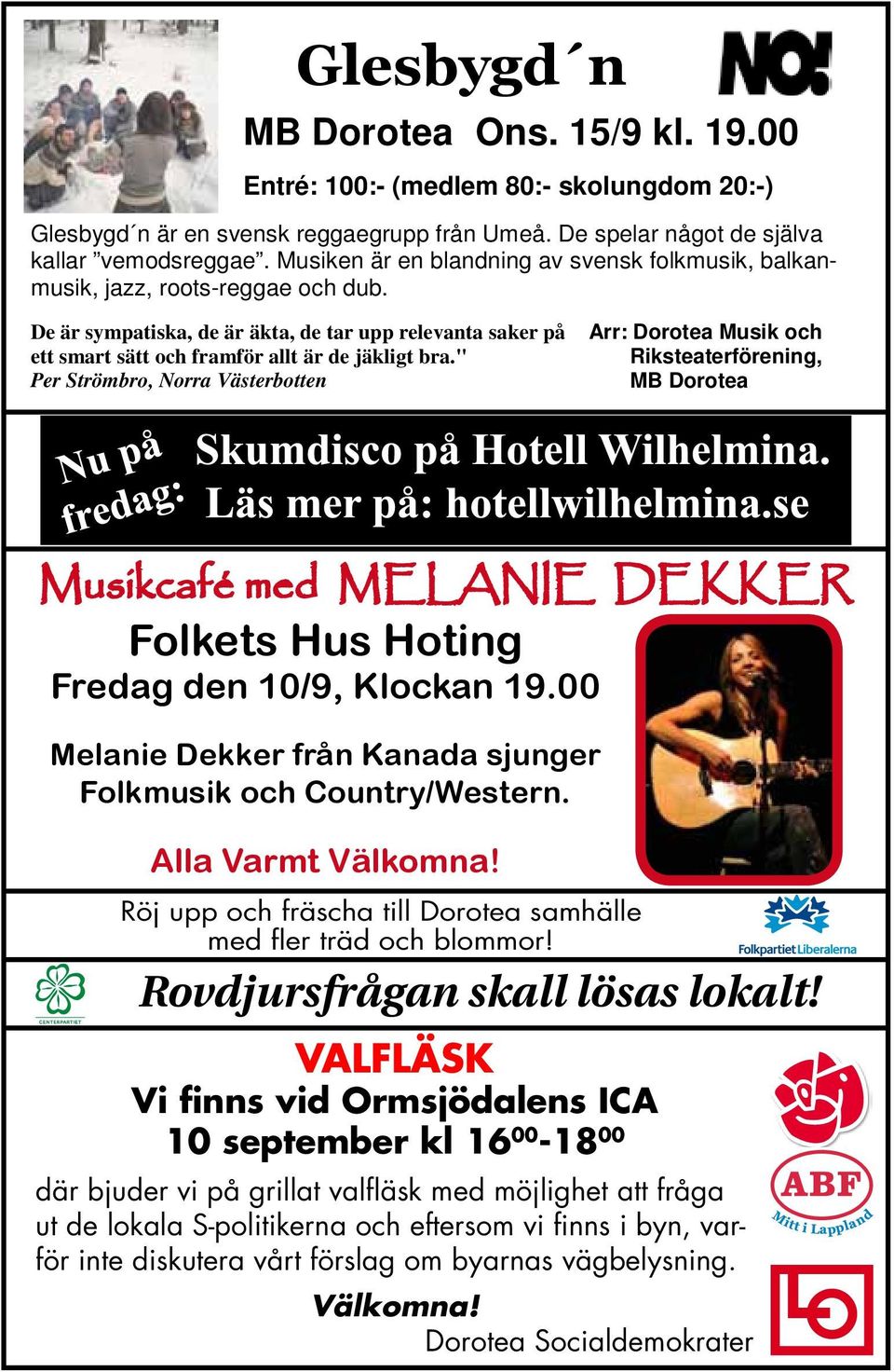 " Per Strömbro, Norra Västerbotten Arr: Dorotea Musik och Riksteaterförening, MB Dorotea Musikcafé med MELANIE DEKKER Folkets Hus Hoting Fredag den 10/9, Klockan 19.