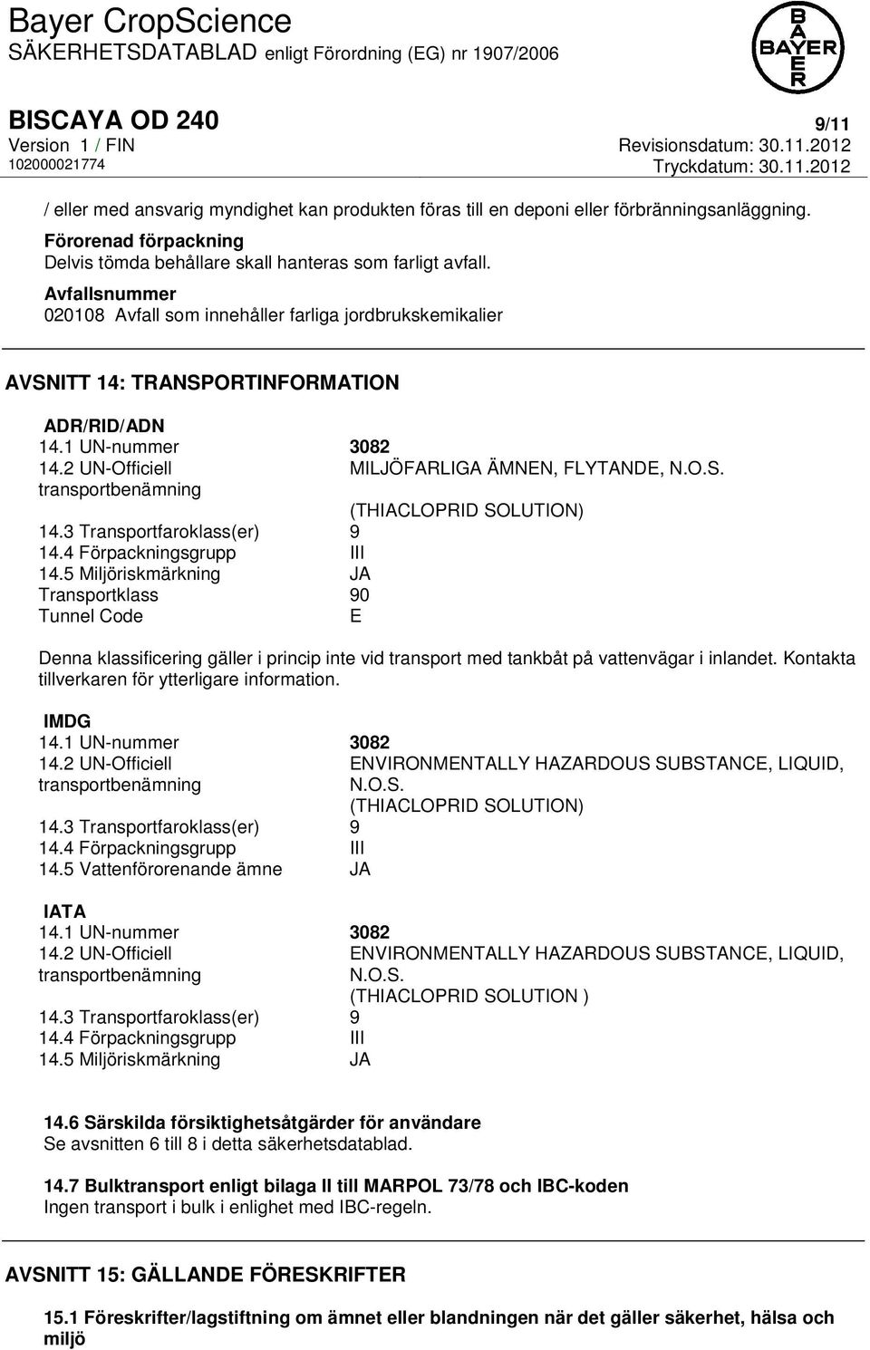 3 Transportfaroklass(er) 9 14.4 Förpackningsgrupp III 14.