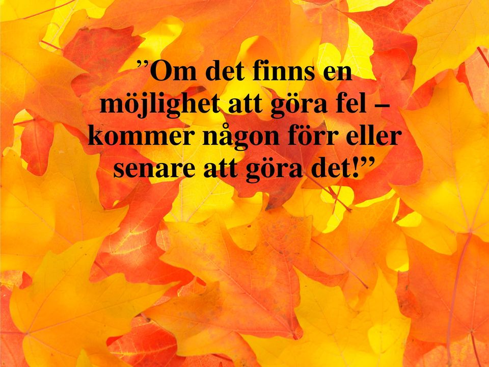 fel kommer någon förr