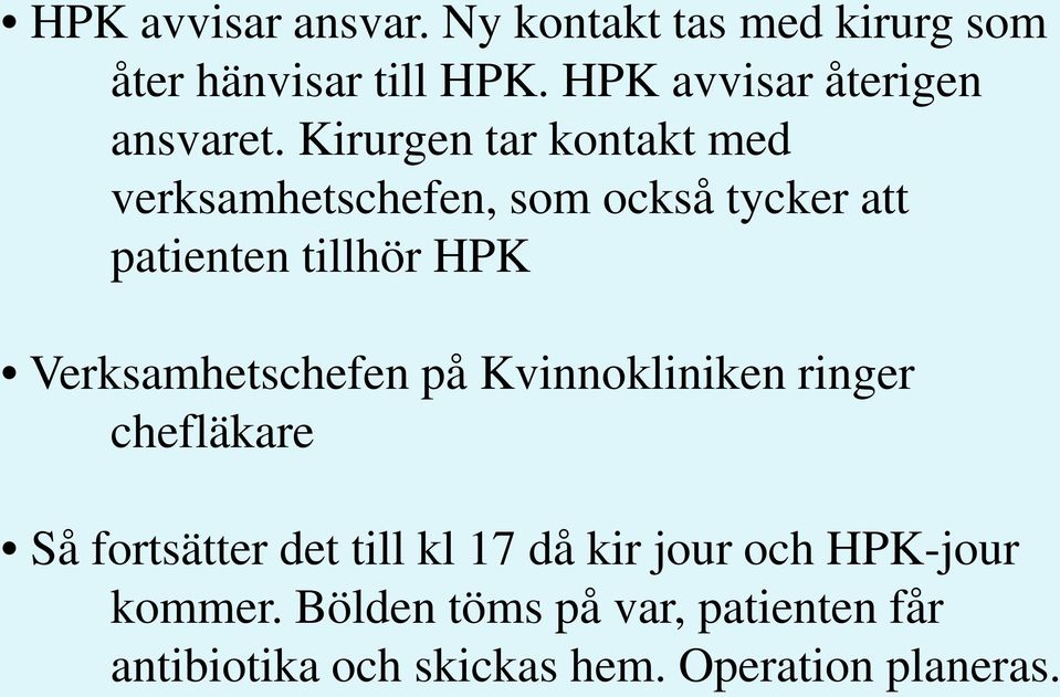 Kirurgen tar kontakt med verksamhetschefen, som också tycker att patienten tillhör HPK