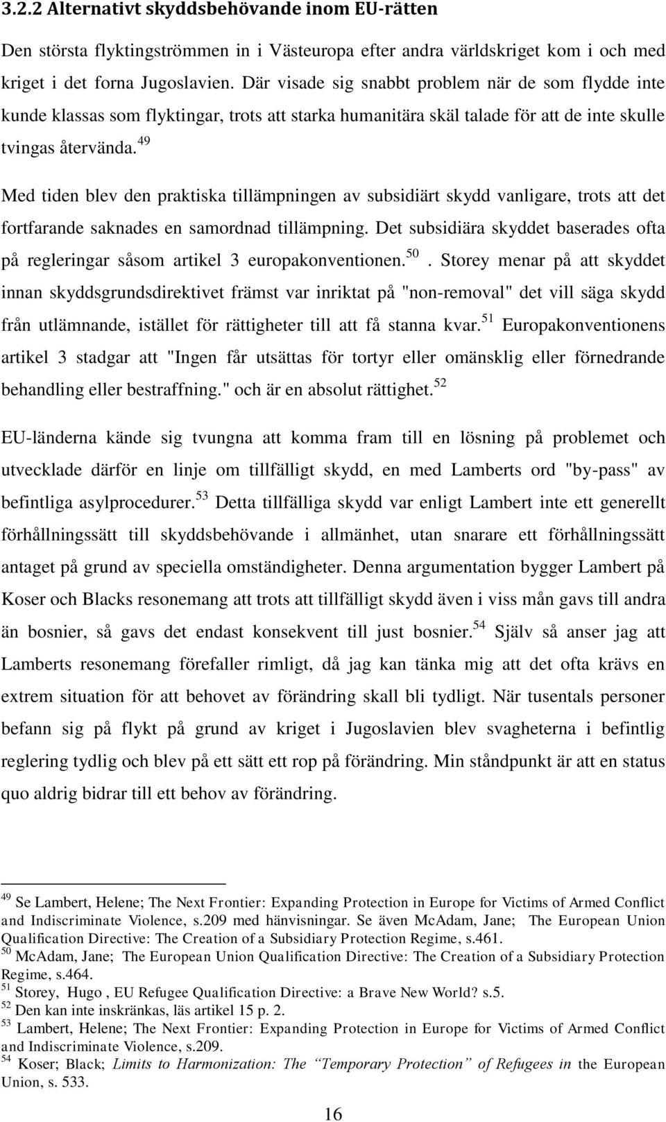 49 Med tiden blev den praktiska tillämpningen av subsidiärt skydd vanligare, trots att det fortfarande saknades en samordnad tillämpning.