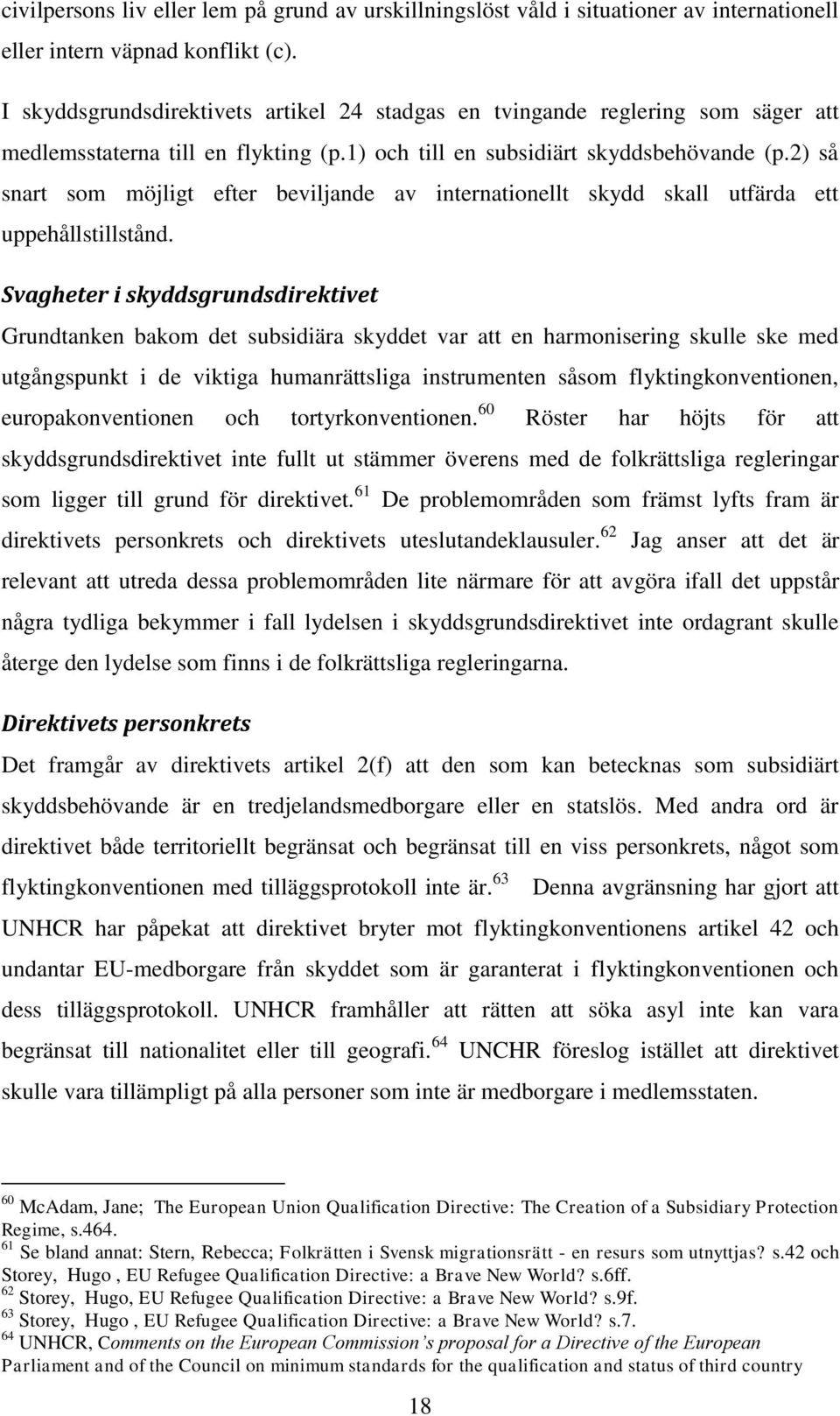 2) så snart som möjligt efter beviljande av internationellt skydd skall utfärda ett uppehållstillstånd.