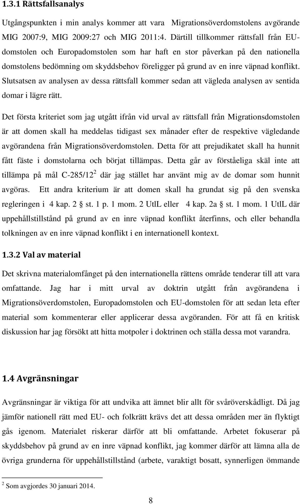 Slutsatsen av analysen av dessa rättsfall kommer sedan att vägleda analysen av sentida domar i lägre rätt.