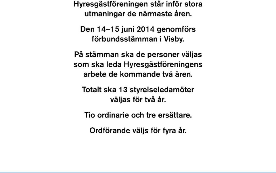 På stämman ska de personer väljas som ska leda Hyresgästföreningens arbete de