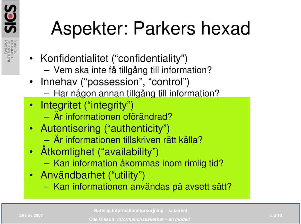 Integritet ( integrity ) Är informationen oförändrad?