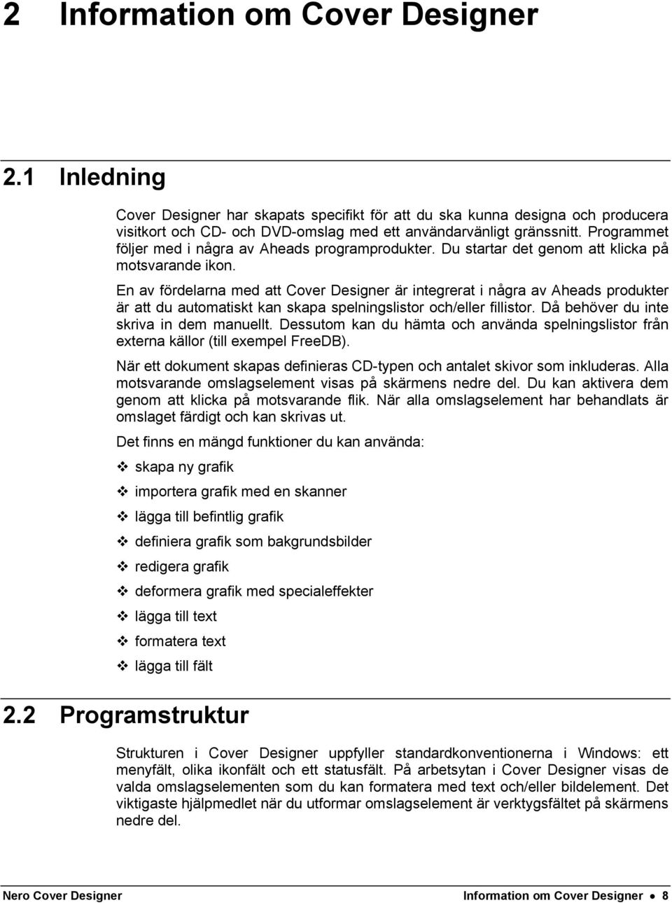 En av fördelarna med att Cover Designer är integrerat i några av Aheads produkter är att du automatiskt kan skapa spelningslistor och/eller fillistor. Då behöver du inte skriva in dem manuellt.