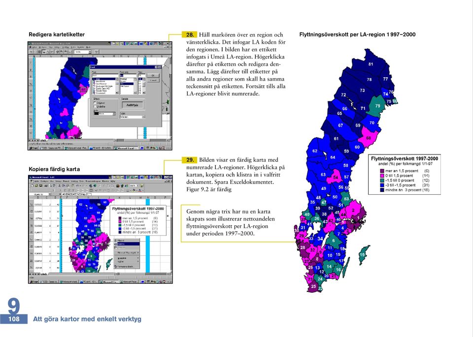 Fortsätt tills alla LA-regioner blivit numrerade. Flyttningsöverskott per LA-region 17 2000 Kopiera färdig karta 2. Bilden visar en färdig karta med numrerade LA-regioner.