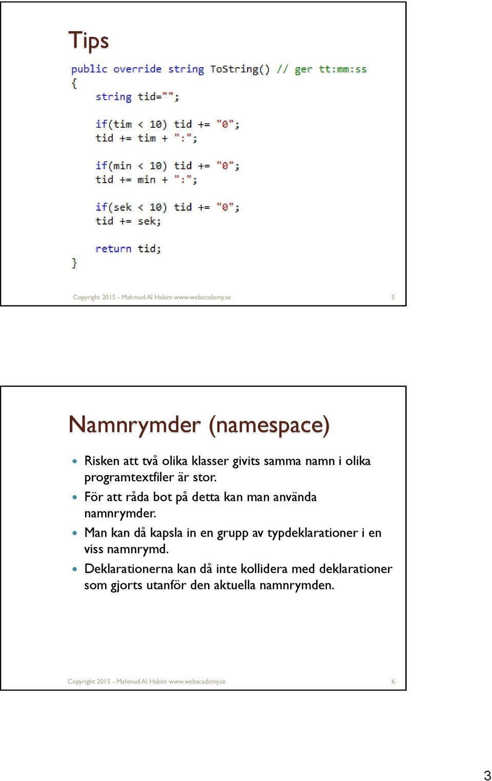 För att råda bot på detta kan man använda namnrymder.