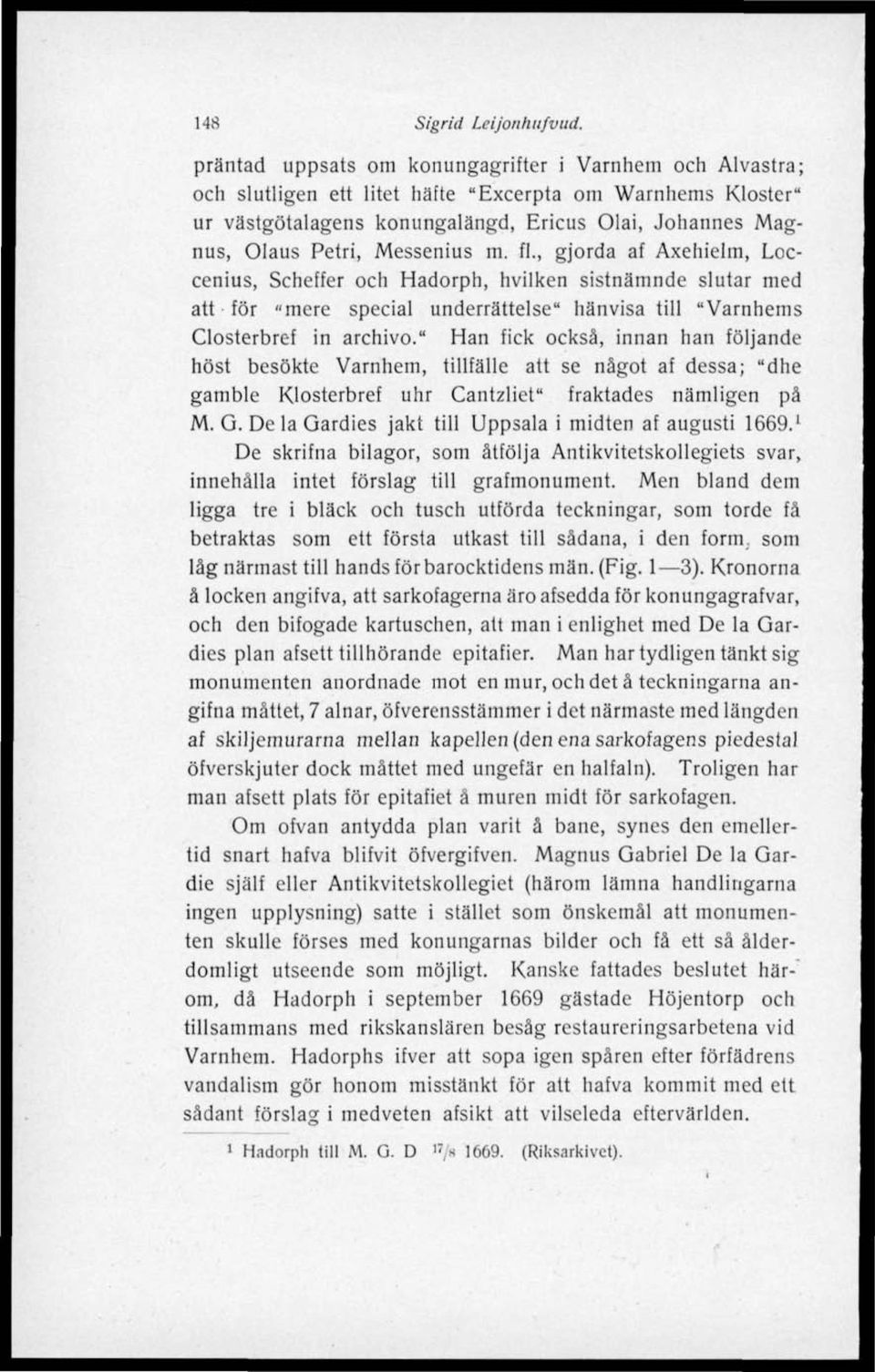 Messenius m. fl., gjorda af Axehielm, Loccenius, Scheffer och Hadorph, hvilken sistnämnde slutar med att för "mere special underrättelse" hänvisa till "Värnhems Closterbref in archivo.