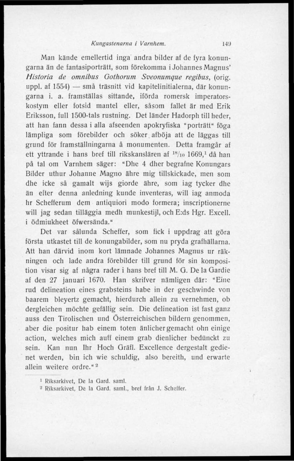 af 1554) små träsnitt vid kapilelinitialerna, där konungarna i. a.