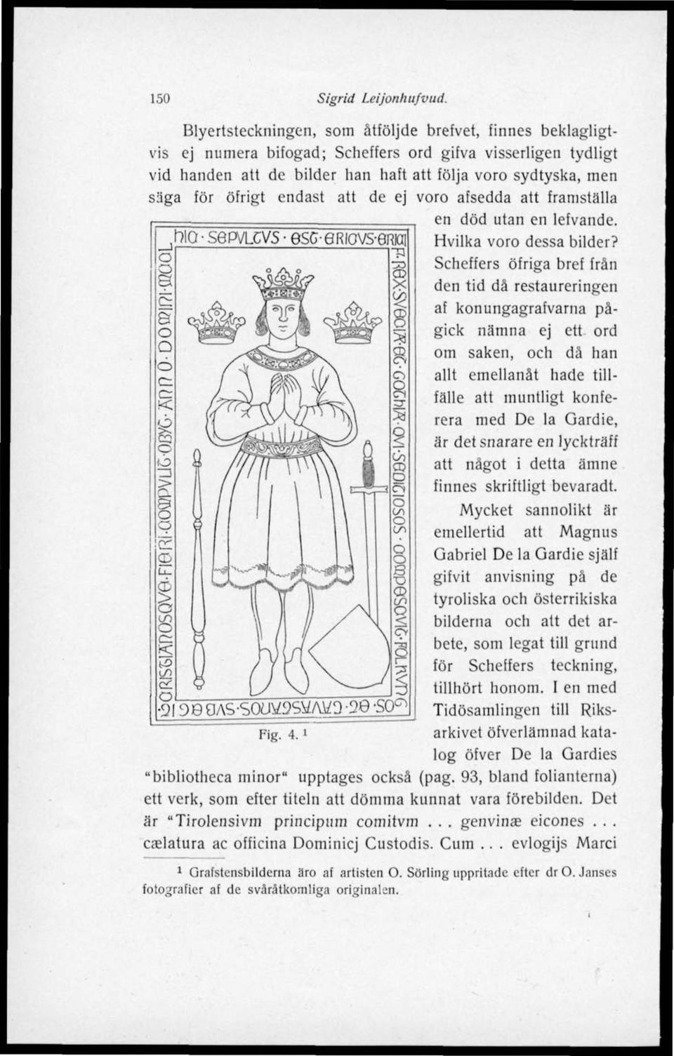 endast att de ej voro afsedda att framställa en död utan en lefvande. Hvilka voro dessa bilder?