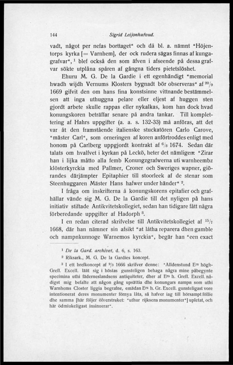 G. De la Gardie i ett egenhändigt "memorial hwadh wijdh Vernums Klosters bygnadt bör observeras" af 20 /9 1669 gifvit den om hans fina konstsinne vittnande bestämmelsen att inga uthuggna pelare eller