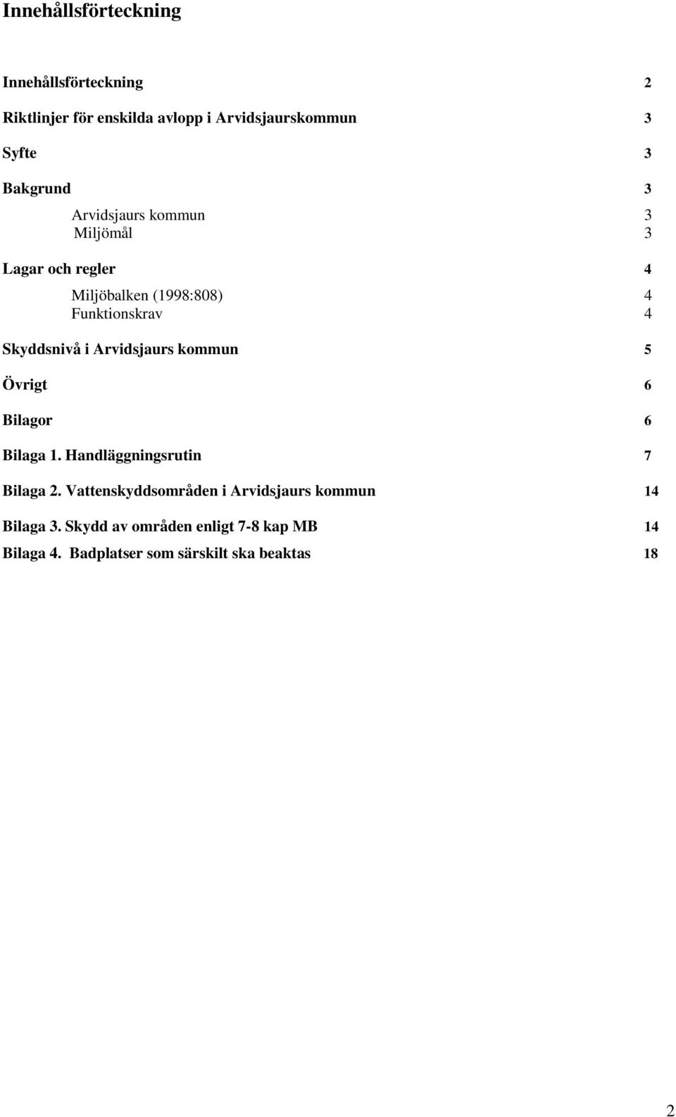 Skyddsnivå i Arvidsjaurs kommun 5 Övrigt 6 Bilagor 6 Bilaga 1. Handläggningsrutin 7 Bilaga 2.