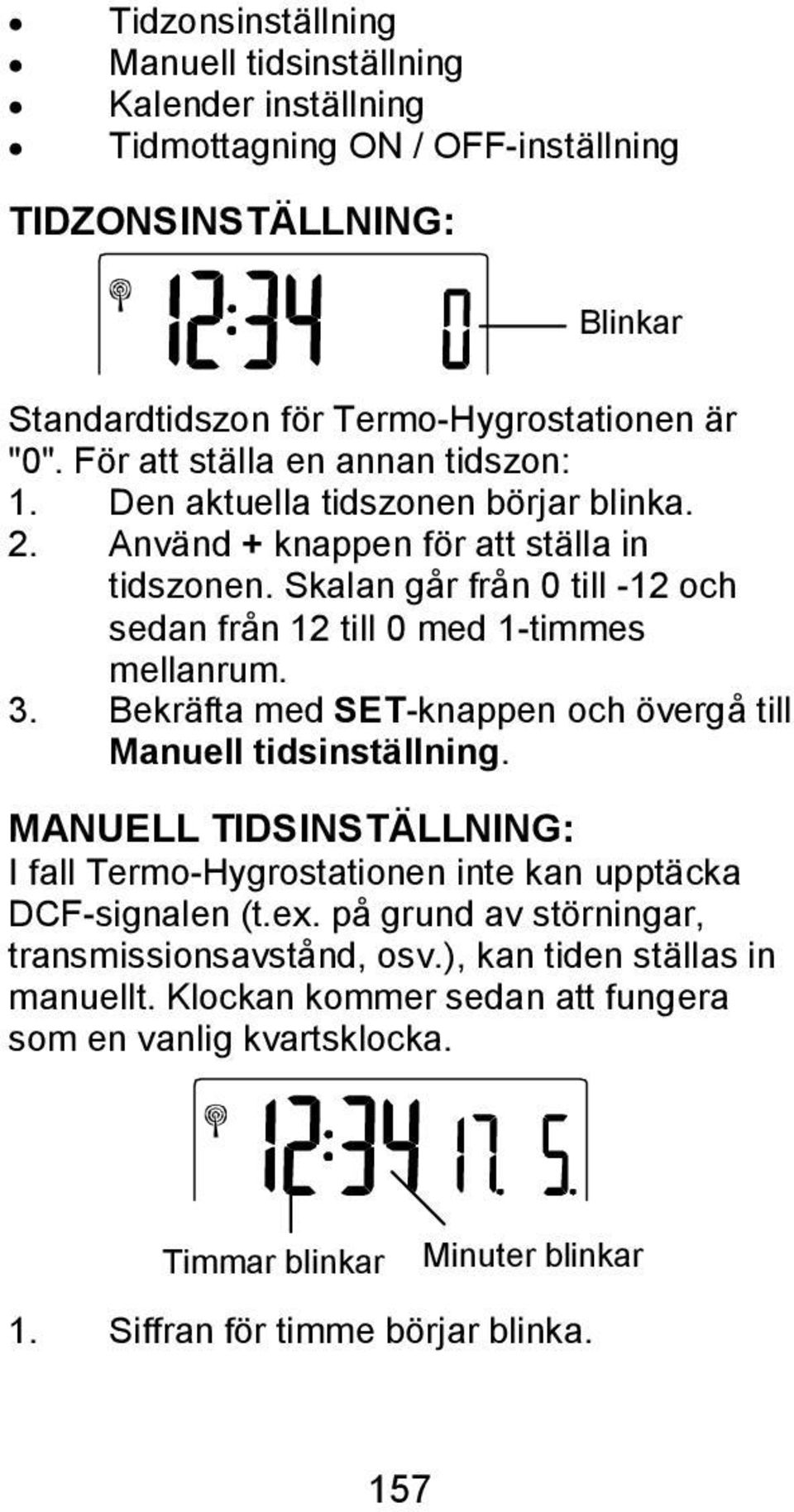 Skalan går från 0 till -12 och sedan från 12 till 0 med 1-timmes mellanrum. 3. Bekräfta med SET-knappen och övergå till Manuell tidsinställning.