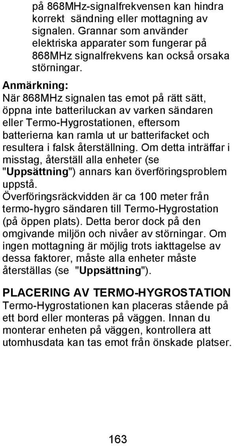 återställning. Om detta inträffar i misstag, återställ alla enheter (se "Uppsättning") annars kan överföringsproblem uppstå.