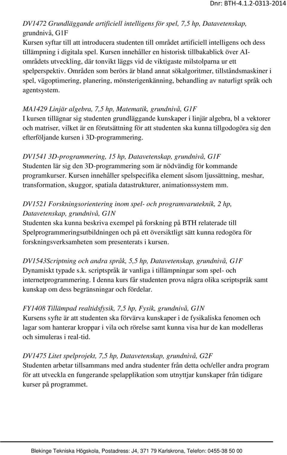 Områden som berörs är bland annat sökalgoritmer, tillståndsmaskiner i spel, vägoptimering, planering, mönsterigenkänning, behandling av naturligt språk och agentsystem.