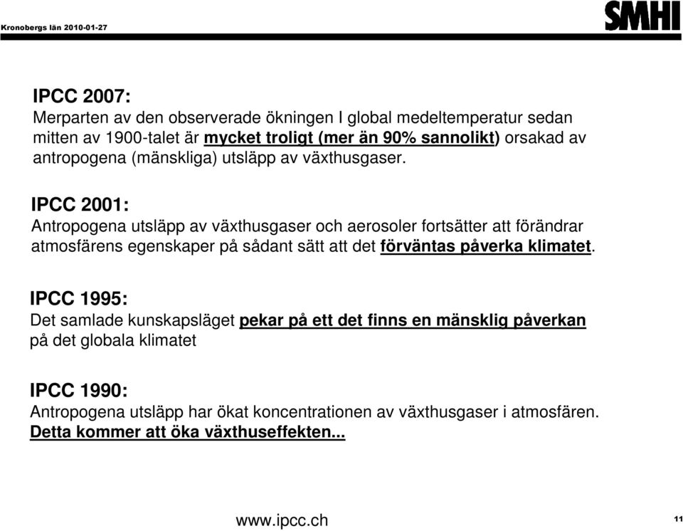 IPCC 2001: Antropogena utsläpp av växthusgaser och aerosoler fortsätter att förändrar atmosfärens egenskaper på sådant sätt att det förväntas påverka