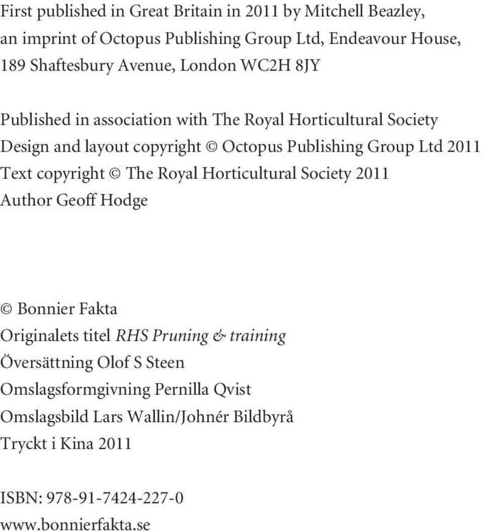 2011 Text copyright The Royal Horticultural Society 2011 Author Geoff Hodge Bonnier Fakta Originalets titel RHS Pruning & training Översättning