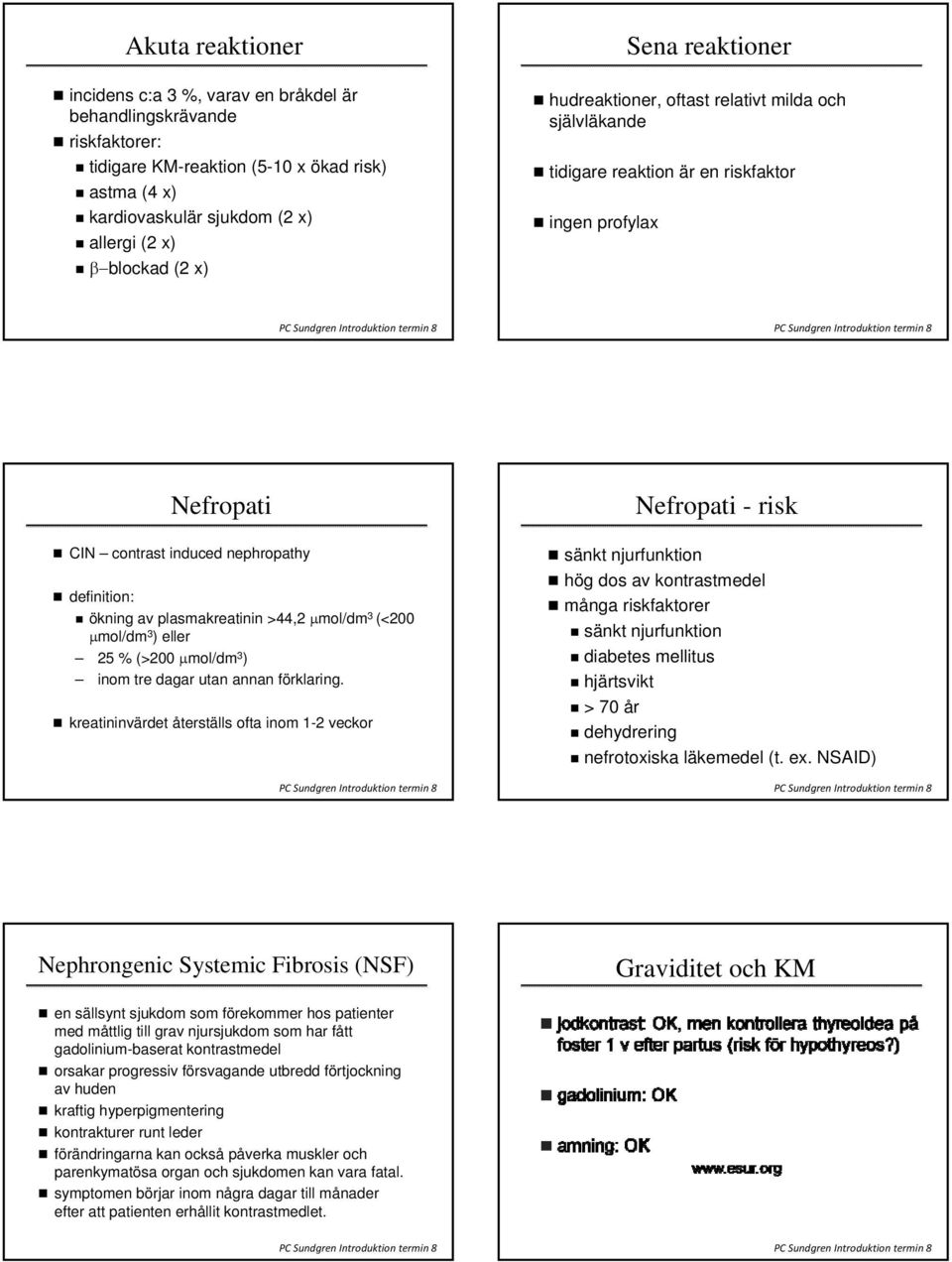 av plasmakreatinin >44,2 μmol/dm 3 (<200 μmol/dm 3 ) eller 25 % (>200 μmol/dm 3 ) inom tre dagar utan annan förklaring.