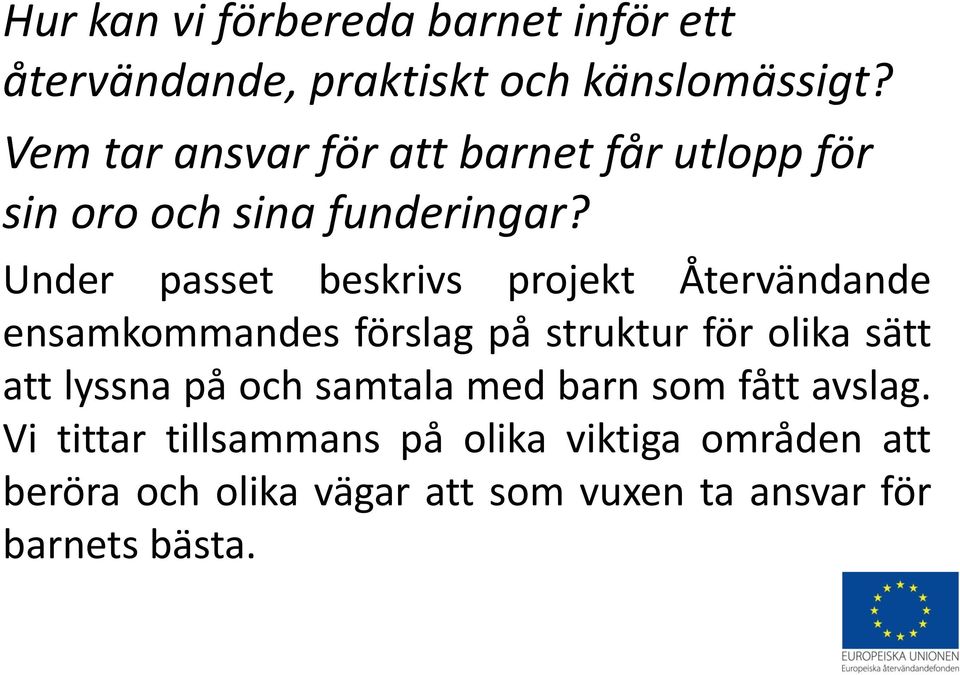 Under passet beskrivs projekt Återvändande ensamkommandes förslag på struktur för olika sätt att lyssna