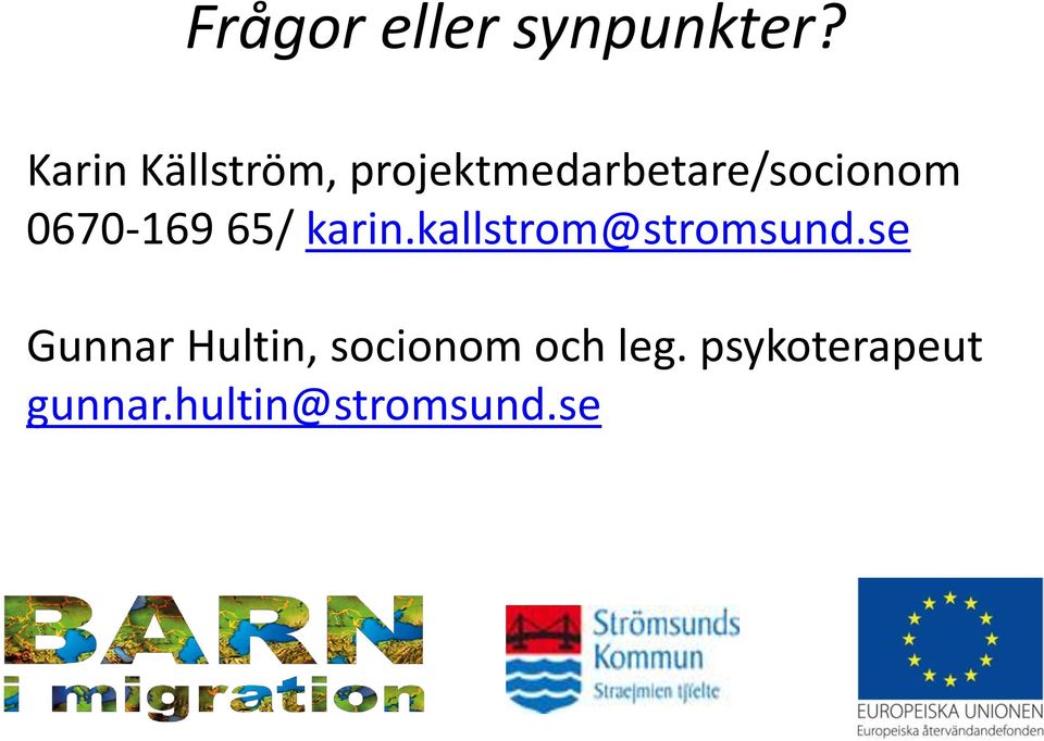 0670-169 65/ karin.kallstrom@stromsund.