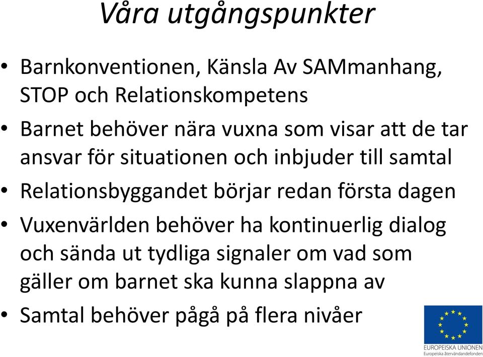 Relationsbyggandet börjar redan första dagen Vuxenvärlden behöver ha kontinuerlig dialog och