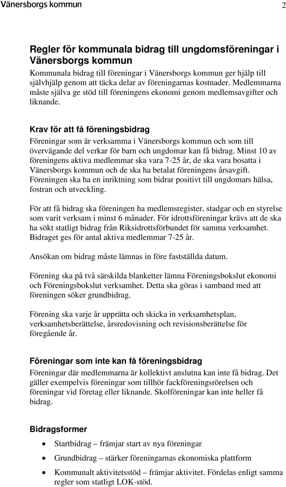 Krav för att få föreningsbidrag Föreningar som är verksamma i Vänersborgs kommun och som till övervägande del verkar för barn och ungdomar kan få bidrag.