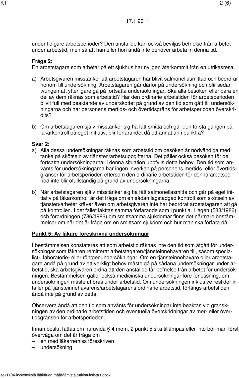 a) Arbetsgivaren misstänker att arbetstagaren har blivit salmonellasmittad och beordrar honom till undersökning.