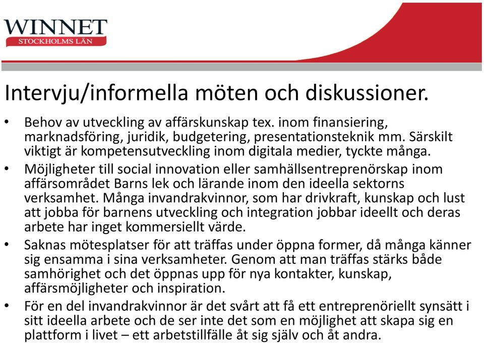 Möjligheter till social innovation eller samhällsentreprenörskap inom affärsområdet Barns lek och lärande inom den ideella sektorns verksamhet.