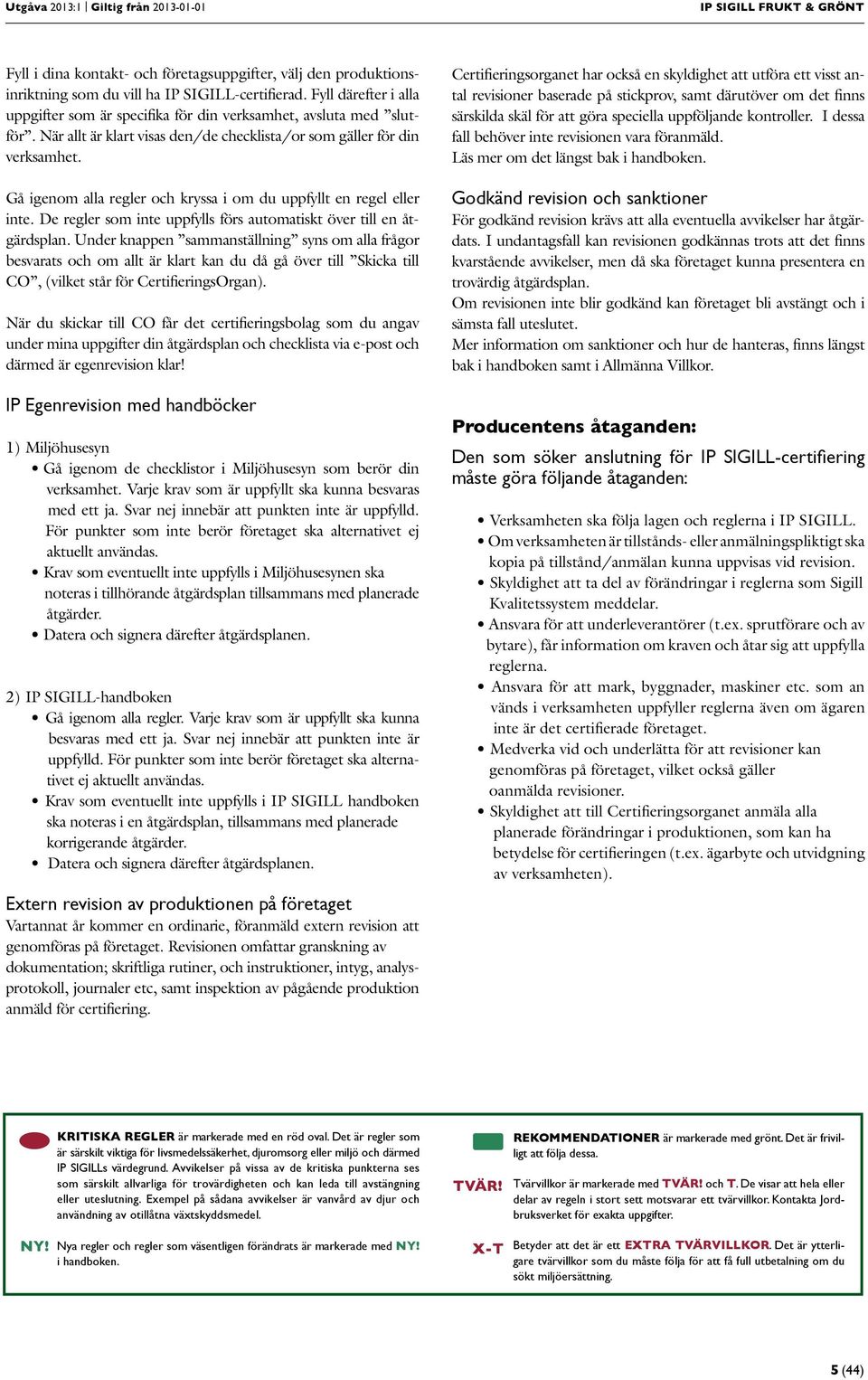 Gå igenom alla regler och kryssa i om du uppfyllt en regel eller inte. De regler som inte uppfylls förs automatiskt över till en åtgärdsplan.
