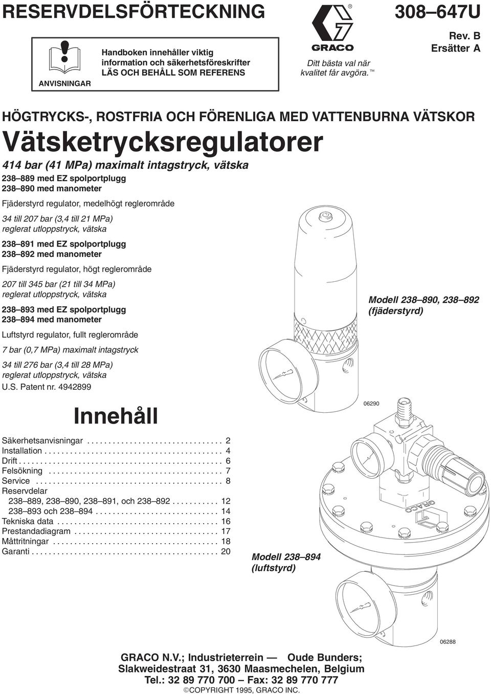 Fjäderstyrd regulator, medelhögt reglerområde 34 till 207 bar (3,4 till 21 MPa) reglerat utloppstryck, vätska 238 891 med EZ spolportplugg 238 892 med manometer Fjäderstyrd regulator, högt