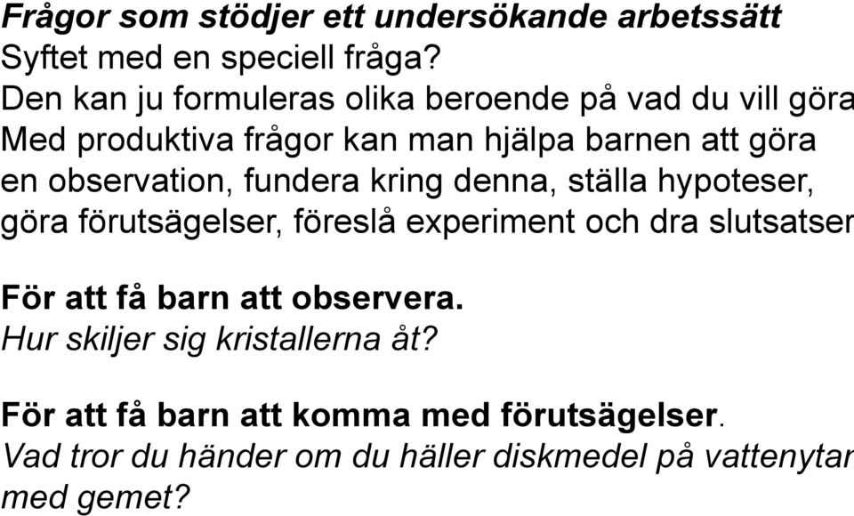 observation, fundera kring denna, ställa hypoteser, göra förutsägelser, föreslå experiment och dra slutsatser.