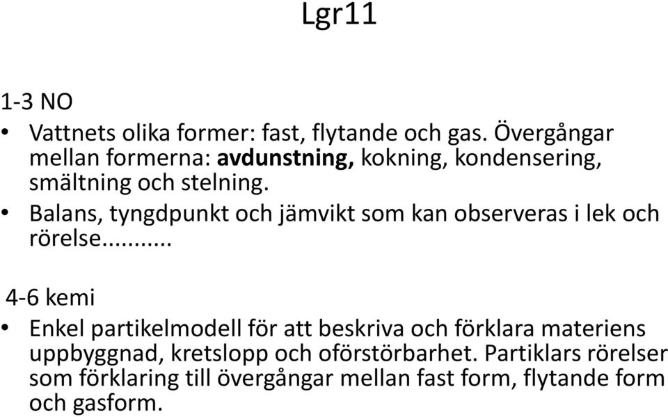 Balans, tyngdpunkt och jämvikt som kan observeras i lek och rörelse.